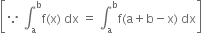 open square brackets because space integral subscript straight a superscript straight b straight f left parenthesis straight x right parenthesis space dx space equals space integral subscript straight a superscript straight b straight f left parenthesis straight a plus straight b minus straight x right parenthesis space dx close square brackets