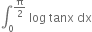 integral subscript 0 superscript straight pi over 2 end superscript space log space tanx space dx