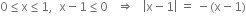 0 less or equal than straight x less or equal than 1 comma space space straight x minus 1 less or equal than 0 space space space rightwards double arrow space space space open vertical bar straight x minus 1 close vertical bar space equals space minus left parenthesis straight x minus 1 right parenthesis
