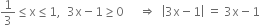 1 third less or equal than straight x less or equal than 1 comma space space 3 straight x minus 1 greater or equal than 0 space space space space space rightwards double arrow space space open vertical bar 3 straight x minus 1 close vertical bar space equals space 3 straight x minus 1