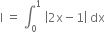 straight I space equals space integral subscript 0 superscript 1 space open vertical bar 2 straight x minus 1 close vertical bar space dx