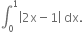 integral subscript 0 superscript 1 open vertical bar 2 straight x minus 1 close vertical bar space dx.