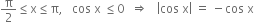 straight pi over 2 less or equal than straight x less or equal than straight pi comma space space space cos space straight x space less or equal than 0 space space rightwards double arrow space space space open vertical bar cos space straight x close vertical bar space equals space minus cos space straight x