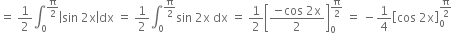 equals space 1 half integral subscript 0 superscript straight pi over 2 end superscript open vertical bar sin space 2 straight x close vertical bar dx space equals space 1 half integral subscript 0 superscript straight pi over 2 end superscript sin space 2 straight x space dx space equals space 1 half open square brackets fraction numerator negative cos space 2 straight x over denominator 2 end fraction close square brackets subscript 0 superscript straight pi over 2 end superscript space equals space minus 1 fourth open square brackets cos space 2 straight x close square brackets subscript 0 superscript straight pi over 2 end superscript