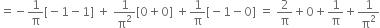 equals negative 1 over straight pi left square bracket negative 1 minus 1 right square bracket space plus space 1 over straight pi squared left square bracket 0 plus 0 right square bracket space plus 1 over straight pi left square bracket negative 1 minus 0 right square bracket space equals space 2 over straight pi plus 0 plus 1 over straight pi plus 1 over straight pi squared