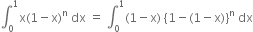 integral subscript 0 superscript 1 straight x left parenthesis 1 minus straight x right parenthesis to the power of straight n space dx space equals space integral subscript 0 superscript 1 left parenthesis 1 minus straight x right parenthesis space open curly brackets 1 minus left parenthesis 1 minus straight x right parenthesis close curly brackets to the power of straight n space dx