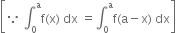 open square brackets because space integral subscript 0 superscript straight a straight f left parenthesis straight x right parenthesis space dx space equals integral subscript 0 superscript straight a straight f left parenthesis straight a minus straight x right parenthesis space dx close square brackets