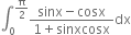 integral subscript 0 superscript straight pi over 2 end superscript fraction numerator sinx minus cosx over denominator 1 plus sinxcosx end fraction dx