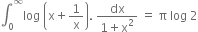 integral subscript 0 superscript infinity log space open parentheses straight x plus 1 over straight x close parentheses. space fraction numerator dx over denominator 1 plus straight x squared end fraction space equals space straight pi space log space 2