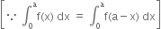 open square brackets because space integral subscript 0 superscript straight a straight f left parenthesis straight x right parenthesis space dx space equals space integral subscript 0 superscript straight a straight f left parenthesis straight a minus straight x right parenthesis space dx close square brackets