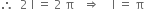 therefore space space 2 space straight I space equals space 2 space straight pi space space space rightwards double arrow space space space space straight I space equals space straight pi