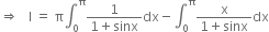 rightwards double arrow space space space straight I space equals space straight pi integral subscript 0 superscript straight pi fraction numerator 1 over denominator 1 plus sinx end fraction dx minus integral subscript 0 superscript straight pi fraction numerator straight x over denominator 1 plus sinx end fraction dx