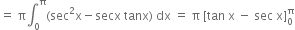 equals space straight pi integral subscript 0 superscript straight pi left parenthesis sec squared straight x minus secx space tanx right parenthesis space dx space equals space straight pi space left square bracket tan space straight x space minus space sec space straight x right square bracket subscript 0 superscript straight pi