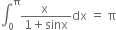 integral subscript 0 superscript straight pi fraction numerator straight x space over denominator 1 plus sinx end fraction dx space equals space straight pi