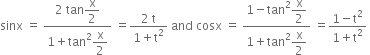 sinx space equals space fraction numerator 2 space tan begin display style straight x over 2 end style over denominator 1 plus tan squared begin display style straight x over 2 end style end fraction space equals fraction numerator 2 space straight t over denominator 1 plus straight t squared end fraction space and space cosx space equals space fraction numerator 1 minus tan squared begin display style straight x over 2 end style over denominator 1 plus tan squared begin display style straight x over 2 end style end fraction space equals fraction numerator 1 minus straight t squared over denominator 1 plus straight t squared end fraction space
