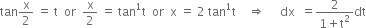 tan straight x over 2 space equals space straight t space space or space space straight x over 2 space equals space tan to the power of 1 straight t space space or space space straight x space equals space 2 space tan to the power of 1 straight t space space space space rightwards double arrow space space space space space dx space space equals fraction numerator 2 over denominator 1 plus straight t squared end fraction dt