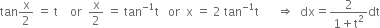 tan straight x over 2 space equals space straight t space space space space or space space straight x over 2 space equals space tan to the power of negative 1 end exponent straight t space space space or space space straight x space equals space 2 space tan to the power of negative 1 end exponent straight t space space space space space space rightwards double arrow space space dx equals fraction numerator 2 over denominator 1 plus straight t squared end fraction dt