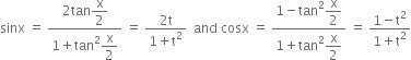 sinx space equals space fraction numerator 2 tan begin display style straight x over 2 end style over denominator 1 plus tan squared begin display style straight x over 2 end style end fraction space equals space fraction numerator 2 straight t over denominator 1 plus straight t squared end fraction space space and space cosx space equals space fraction numerator 1 minus tan squared begin display style straight x over 2 end style over denominator 1 plus tan squared begin display style straight x over 2 end style end fraction space equals space fraction numerator 1 minus straight t squared over denominator 1 plus straight t squared end fraction