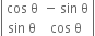 open vertical bar table row cell cos space straight theta end cell cell negative space sin space straight theta end cell row cell sin space straight theta end cell cell cos space straight theta end cell end table close vertical bar