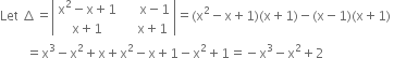 Let space increment equals open vertical bar table row cell straight x squared minus straight x plus 1 end cell cell space space space space space straight x minus 1 end cell row cell straight x plus 1 end cell cell space space space space straight x plus 1 end cell end table close vertical bar equals left parenthesis straight x squared minus straight x plus 1 right parenthesis left parenthesis straight x plus 1 right parenthesis minus left parenthesis straight x minus 1 right parenthesis left parenthesis straight x plus 1 right parenthesis space
space space space space space space space space equals straight x cubed minus straight x squared plus straight x plus straight x squared minus straight x plus 1 minus straight x squared plus 1 equals negative straight x cubed minus straight x squared plus 2 space space