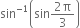 sin to the power of negative 1 end exponent open parentheses sin fraction numerator 2 straight pi over denominator 3 end fraction close parentheses