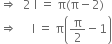 rightwards double arrow space space 2 space straight I space equals space straight pi left parenthesis straight pi minus 2 right parenthesis
rightwards double arrow space space space space space straight I space equals space straight pi open parentheses straight pi over 2 minus 1 close parentheses