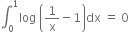 integral subscript 0 superscript 1 log space open parentheses 1 over straight x minus 1 close parentheses dx space equals space 0