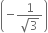 open parentheses negative fraction numerator 1 over denominator square root of 3 end fraction close parentheses