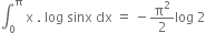 integral subscript 0 superscript straight pi space straight x space. space log space sinx space dx space equals space minus straight pi squared over 2 log space 2