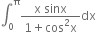 integral subscript 0 superscript straight pi fraction numerator straight x space sinx over denominator 1 plus cos squared straight x end fraction dx