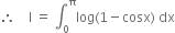 therefore space space space space straight I space equals space integral subscript 0 superscript straight pi log left parenthesis 1 minus cosx right parenthesis space dx