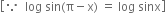 open square brackets because space space log space sin left parenthesis straight pi minus straight x right parenthesis space equals space log space sinx close square brackets