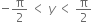 negative straight pi over 2 space less than space y space less than space straight pi over 2