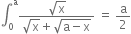 integral subscript 0 superscript straight a fraction numerator square root of straight x over denominator square root of straight x plus square root of straight a minus straight x end root end fraction space equals space straight a over 2