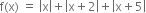 straight f left parenthesis straight x right parenthesis space equals space open vertical bar straight x close vertical bar plus open vertical bar straight x plus 2 close vertical bar plus open vertical bar straight x plus 5 close vertical bar