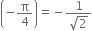 open parentheses negative straight pi over 4 close parentheses equals negative fraction numerator 1 over denominator square root of 2 end fraction