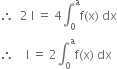 therefore space space 2 space straight I space equals space 4 integral subscript 0 superscript straight a straight f left parenthesis straight x right parenthesis space dx
therefore space space space space straight I space equals space 2 integral subscript 0 superscript straight a straight f left parenthesis straight x right parenthesis space dx