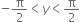 negative straight pi over 2 less than y less than straight pi over 2