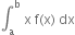 integral subscript straight a superscript straight b space straight x space straight f left parenthesis straight x right parenthesis space dx