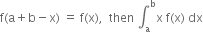 straight f left parenthesis straight a plus straight b minus straight x right parenthesis space equals space straight f left parenthesis straight x right parenthesis comma space space then space integral subscript straight a superscript straight b straight x space straight f left parenthesis straight x right parenthesis space dx