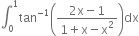 integral subscript 0 superscript 1 tan to the power of negative 1 end exponent open parentheses fraction numerator 2 straight x minus 1 over denominator 1 plus straight x minus straight x squared end fraction close parentheses dx