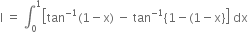 straight I space equals space integral subscript 0 superscript 1 open square brackets tan to the power of negative 1 end exponent left parenthesis 1 minus straight x right parenthesis space minus space tan to the power of negative 1 end exponent open curly brackets 1 minus left parenthesis 1 minus straight x close curly brackets close square brackets space dx