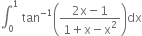 integral subscript 0 superscript 1 space tan to the power of negative 1 end exponent open parentheses fraction numerator 2 straight x minus 1 over denominator 1 plus straight x minus straight x squared end fraction close parentheses dx