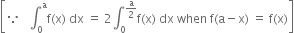 open square brackets because space space space integral subscript 0 superscript straight a straight f left parenthesis straight x right parenthesis space dx space equals space 2 integral subscript 0 superscript straight a over 2 end superscript straight f left parenthesis straight x right parenthesis space dx space when space straight f left parenthesis straight a minus straight x right parenthesis space equals space straight f left parenthesis straight x right parenthesis close square brackets