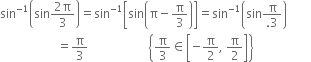 sin to the power of negative 1 end exponent open parentheses sin fraction numerator 2 straight pi over denominator 3 end fraction close parentheses equals sin to the power of negative 1 end exponent open square brackets sin open parentheses straight pi minus straight pi over 3 close parentheses close square brackets equals sin to the power of negative 1 end exponent open parentheses sin fraction numerator straight pi over denominator.3 end fraction close parentheses
space space space space space space space space space space space space space space space space space space space equals straight pi over 3 space space space space space space space space space space space space space space space space space space space space open curly brackets straight pi over 3 element of open square brackets negative straight pi over 2 comma space straight pi over 2 close square brackets close curly brackets space space space space space space space space space space space space space space space space space space space