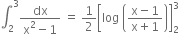 integral subscript 2 superscript 3 fraction numerator dx over denominator straight x squared minus 1 end fraction space equals space 1 half open square brackets log space open parentheses fraction numerator straight x minus 1 over denominator straight x plus 1 end fraction close parentheses close square brackets subscript 2 superscript 3