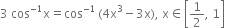 3 space cos to the power of negative 1 end exponent straight x equals cos to the power of negative 1 end exponent thin space left parenthesis 4 straight x cubed minus 3 straight x right parenthesis comma space straight x element of open square brackets 1 half comma space 1 close square brackets