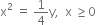 straight x squared space equals space 1 fourth straight y comma space space straight x space greater or equal than 0 space