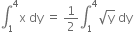 integral subscript 1 superscript 4 straight x space dy space equals space 1 half integral subscript 1 superscript 4 square root of straight y space dy