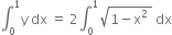 integral subscript 0 superscript 1 straight y space dx space equals space 2 integral subscript 0 superscript 1 square root of 1 minus straight x squared space end root space dx